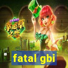 fatal gbi