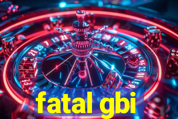 fatal gbi