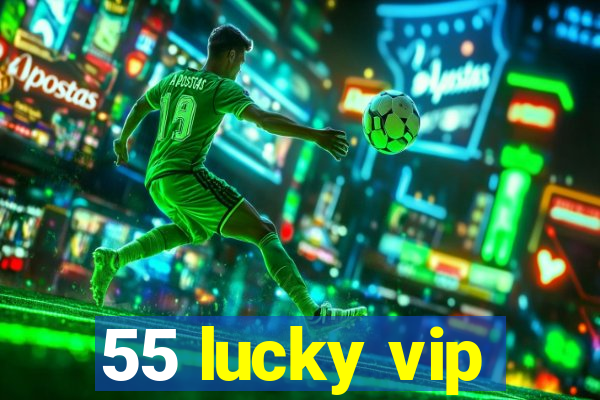 55 lucky vip