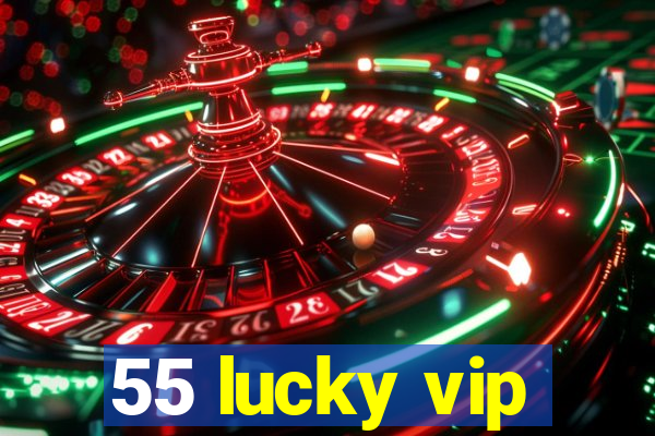 55 lucky vip