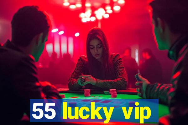 55 lucky vip