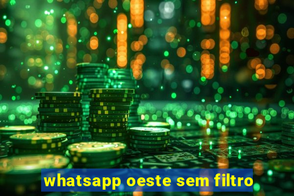 whatsapp oeste sem filtro