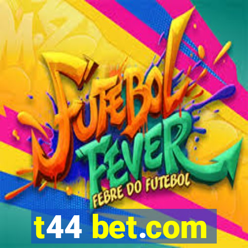 t44 bet.com