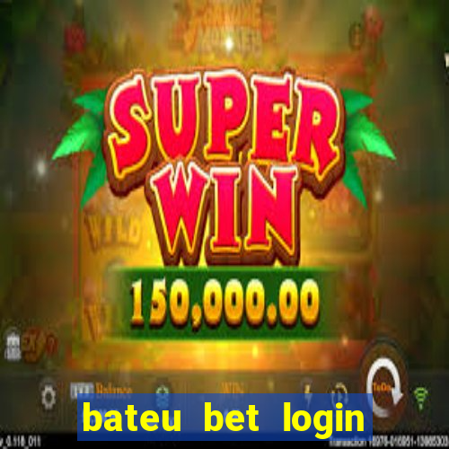 bateu bet login entrar na minha conta