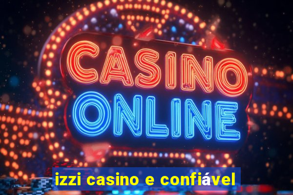 izzi casino e confiável