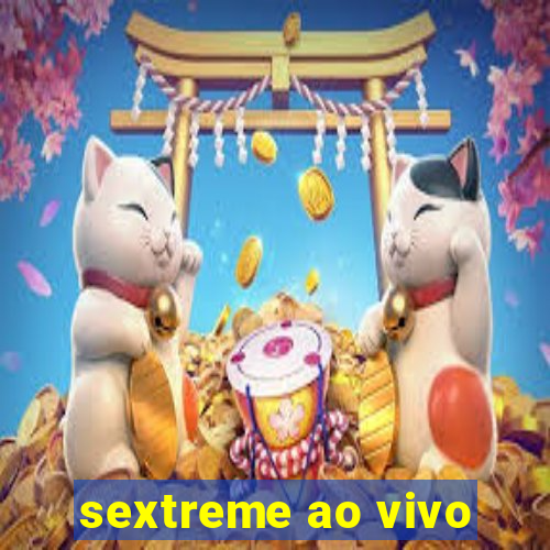 sextreme ao vivo