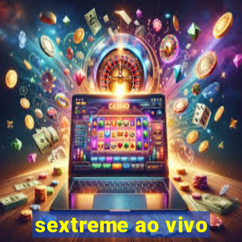 sextreme ao vivo