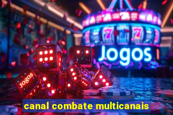 canal combate multicanais