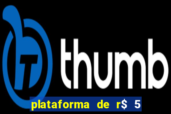 plataforma de r$ 5 jogo do tigrinho