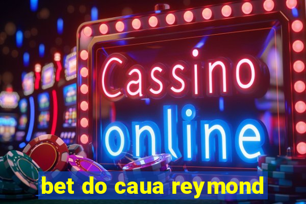 bet do caua reymond