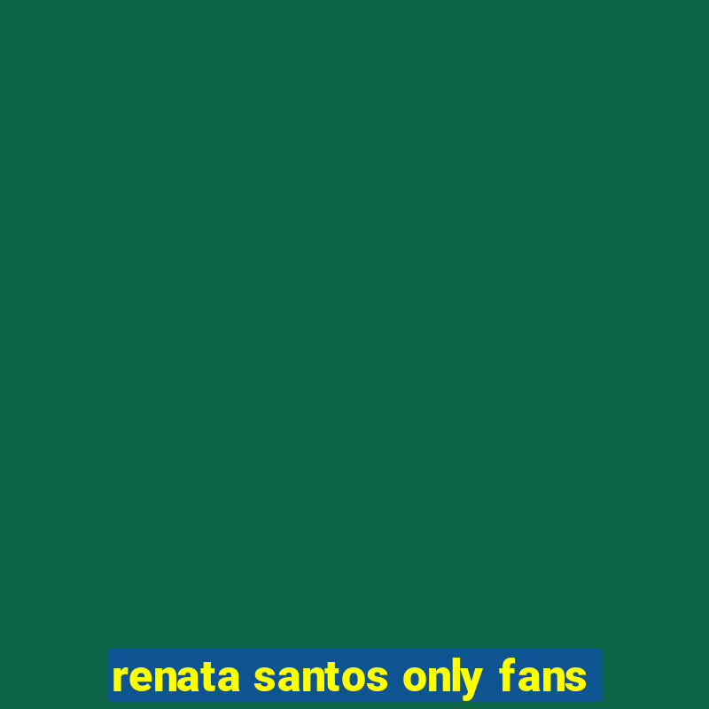 renata santos only fans