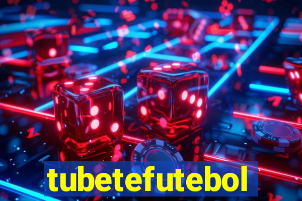 tubetefutebol