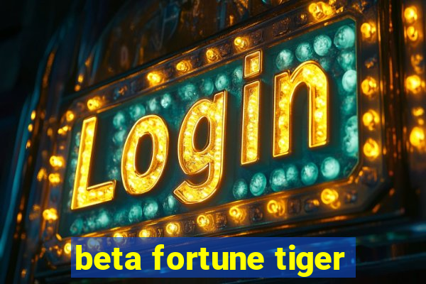 beta fortune tiger