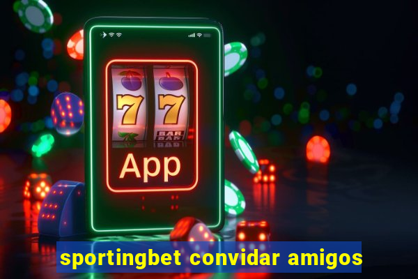 sportingbet convidar amigos