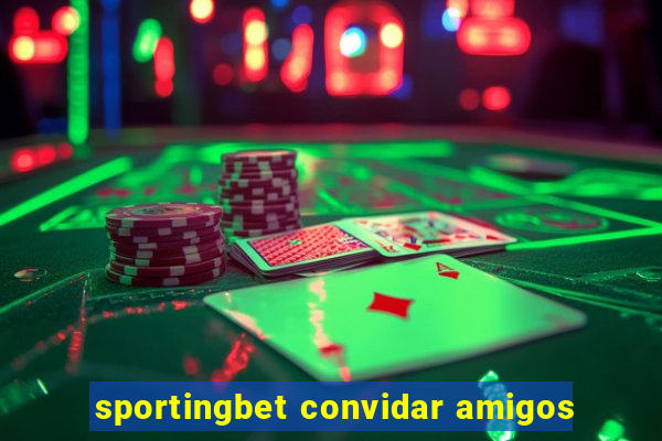 sportingbet convidar amigos