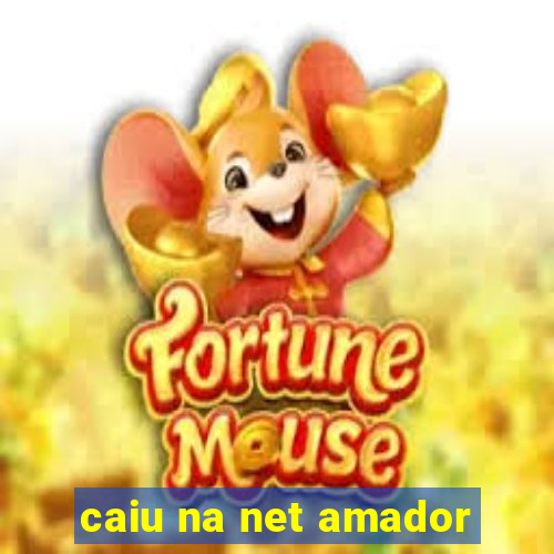 caiu na net amador