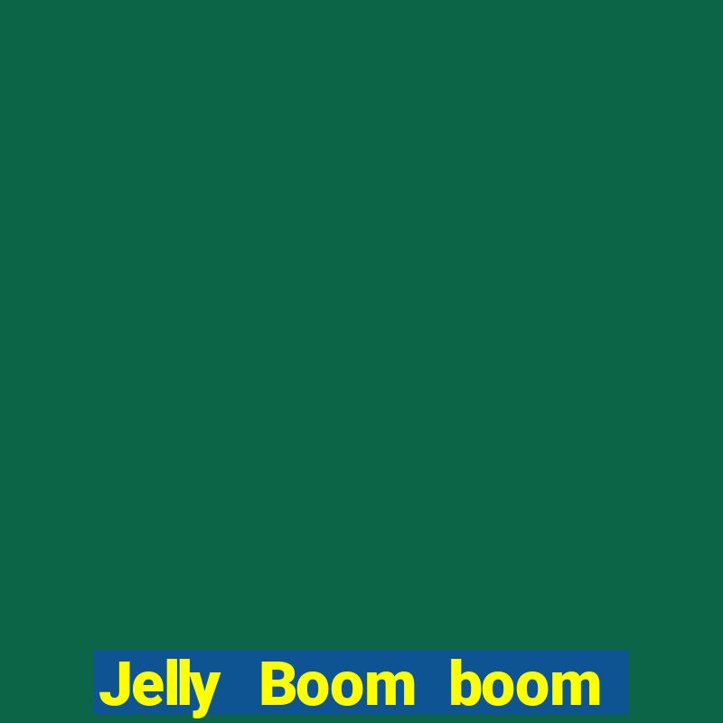 Jelly Boom boom jelly up