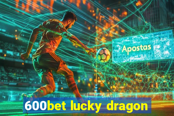 600bet lucky dragon