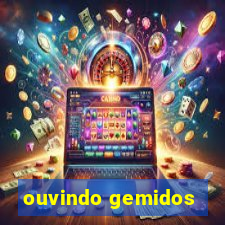 ouvindo gemidos