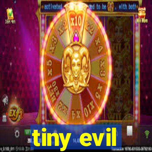 tiny evil