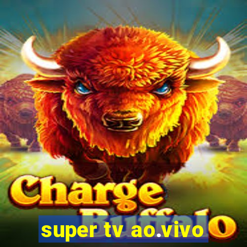 super tv ao.vivo