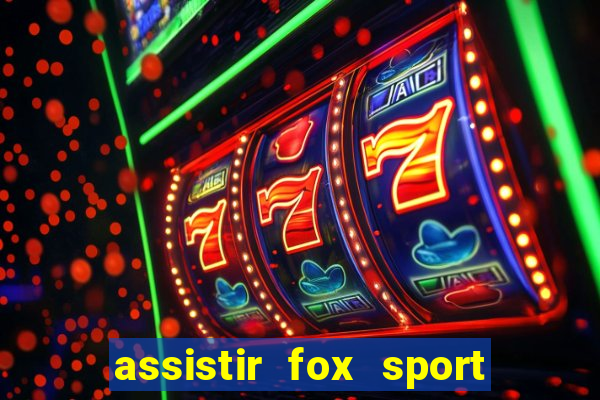 assistir fox sport futebol tv