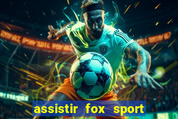 assistir fox sport futebol tv