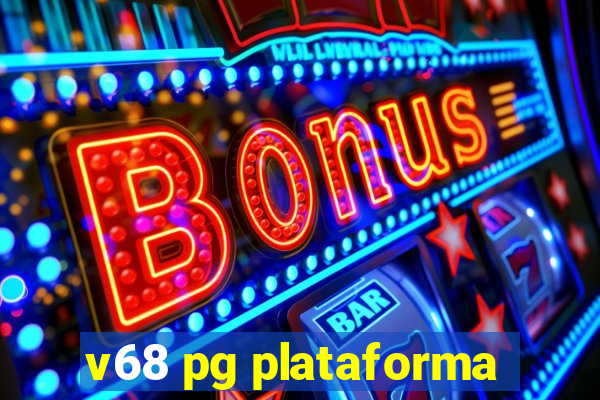 v68 pg plataforma