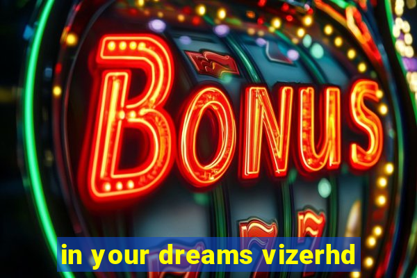 in your dreams vizerhd