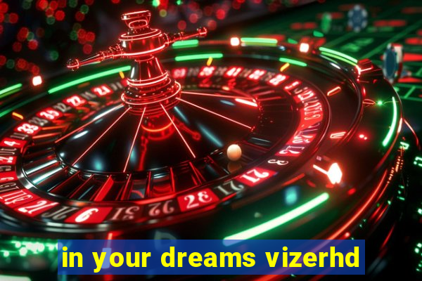 in your dreams vizerhd