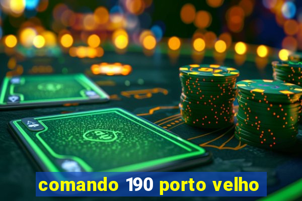 comando 190 porto velho