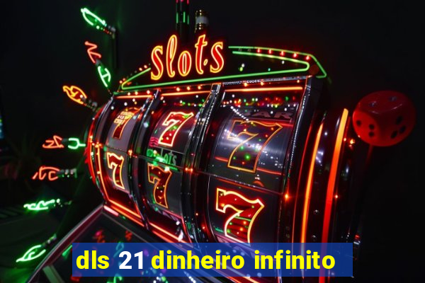 dls 21 dinheiro infinito