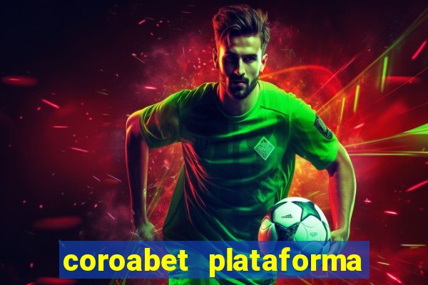 coroabet plataforma de jogos