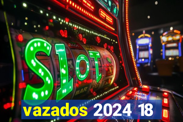 vazados 2024 18