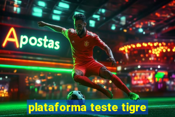 plataforma teste tigre