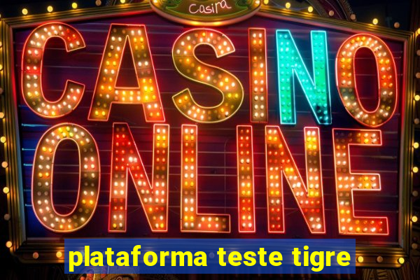 plataforma teste tigre