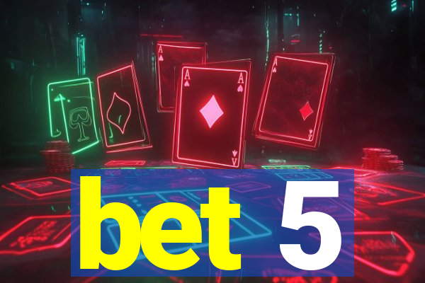 bet 5