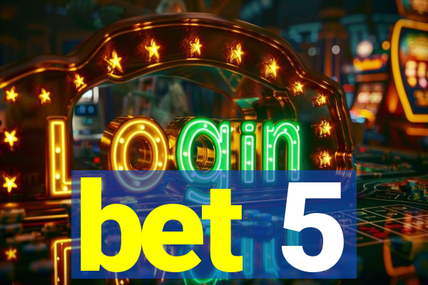 bet 5