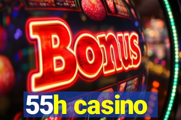 55h casino