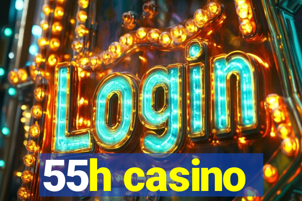 55h casino