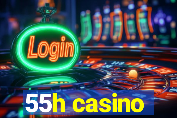 55h casino