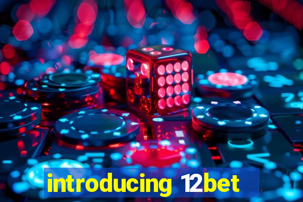 introducing 12bet