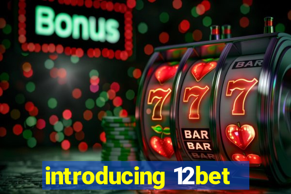 introducing 12bet