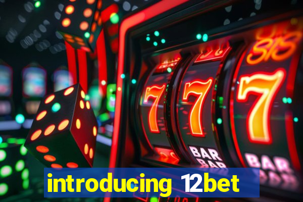 introducing 12bet