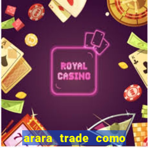 arara trade como ganhar dinheiro