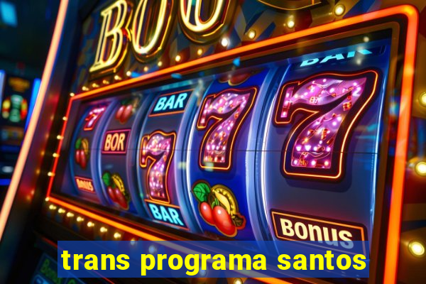 trans programa santos