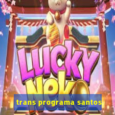 trans programa santos