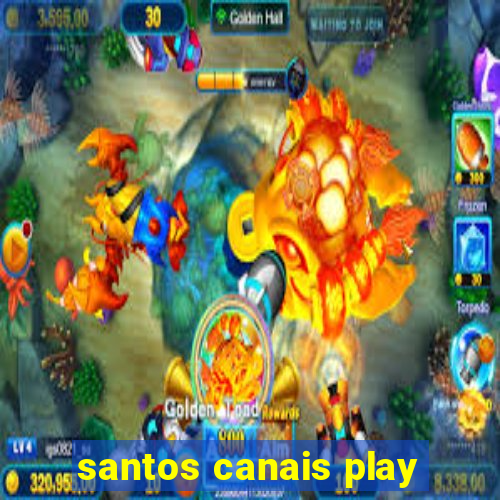 santos canais play