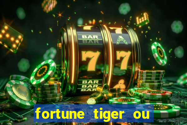 fortune tiger ou fortune ox