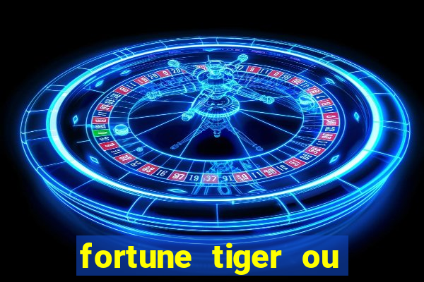 fortune tiger ou fortune ox